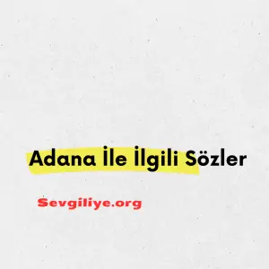 Adana İle İlgili Sözler (1)