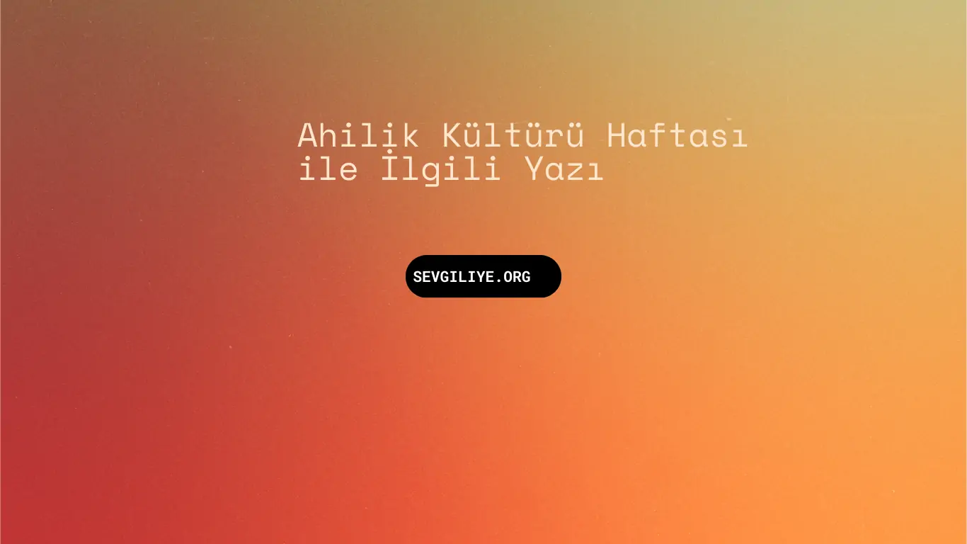 Ahilik Kültürü Haftası ile İlgili Yazı