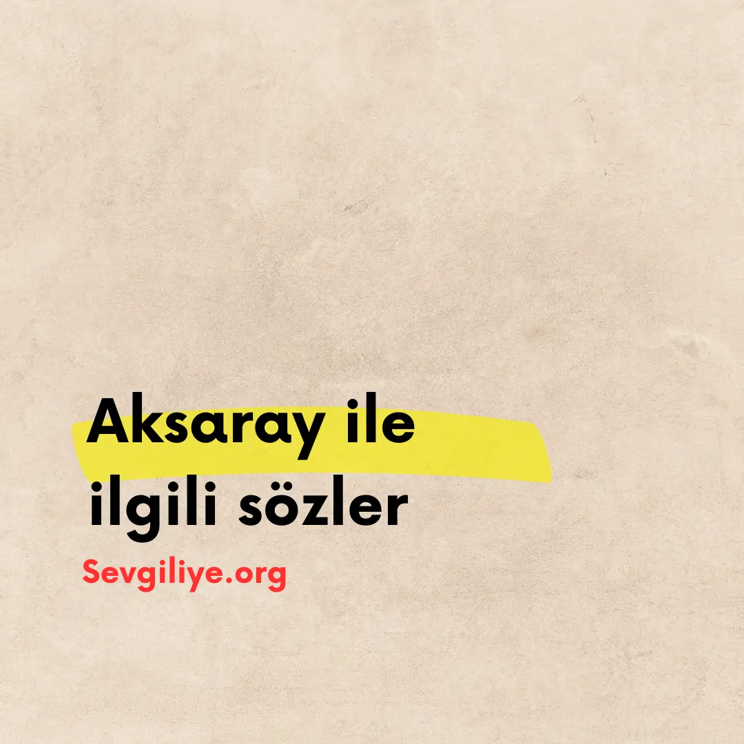 Aksaray ile ilgili sözler