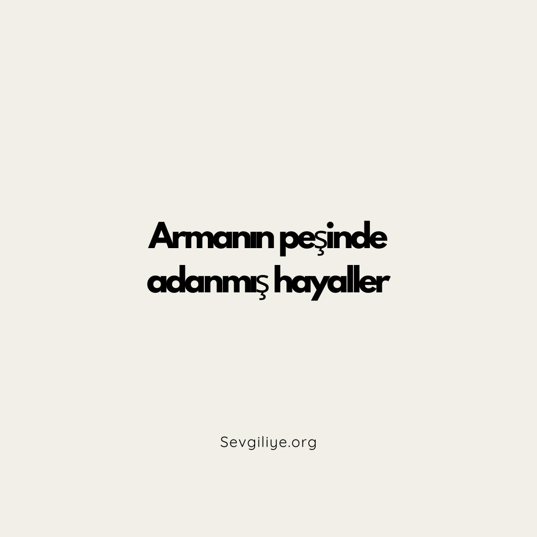 Armanın peşinde adanmış hayaller