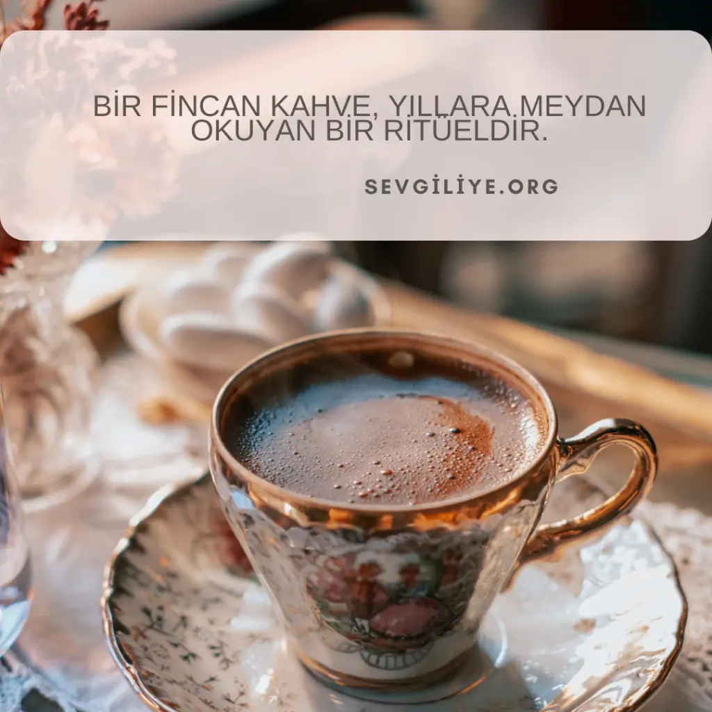 Bir fincan kahve, yıllara meydan okuyan bir ritüeldir.