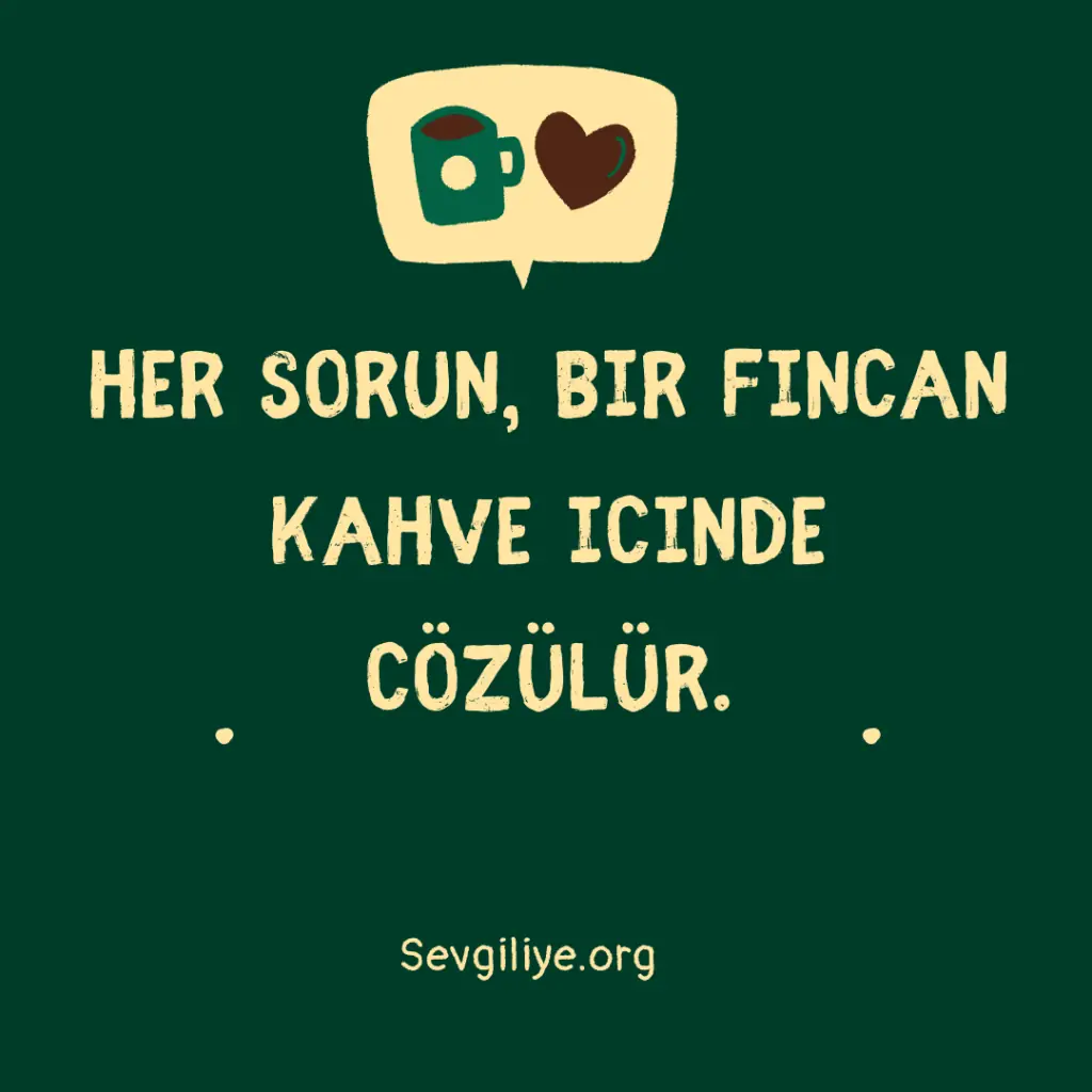 Hayatta her şey geçici, ama kahve sonsuz bir keyiftir.