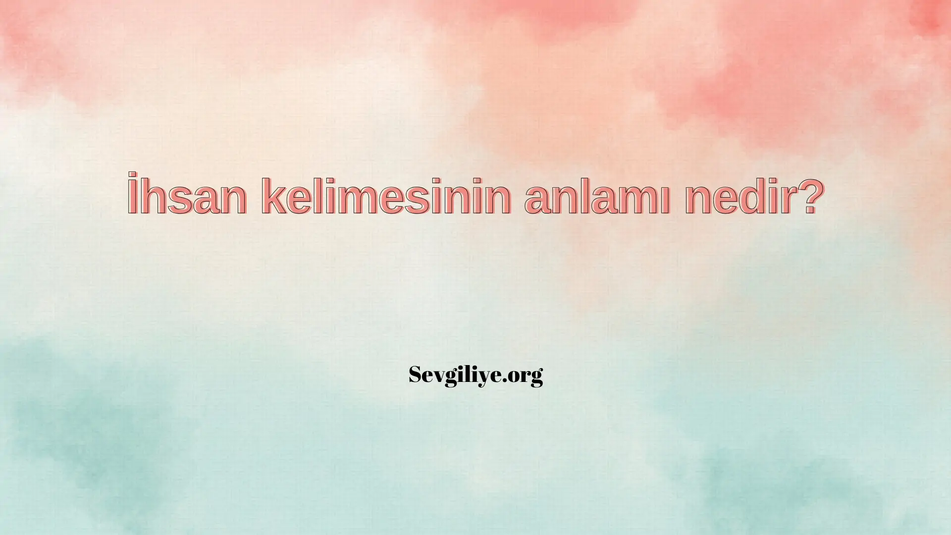 İhsan kelimesinin anlamı nedir