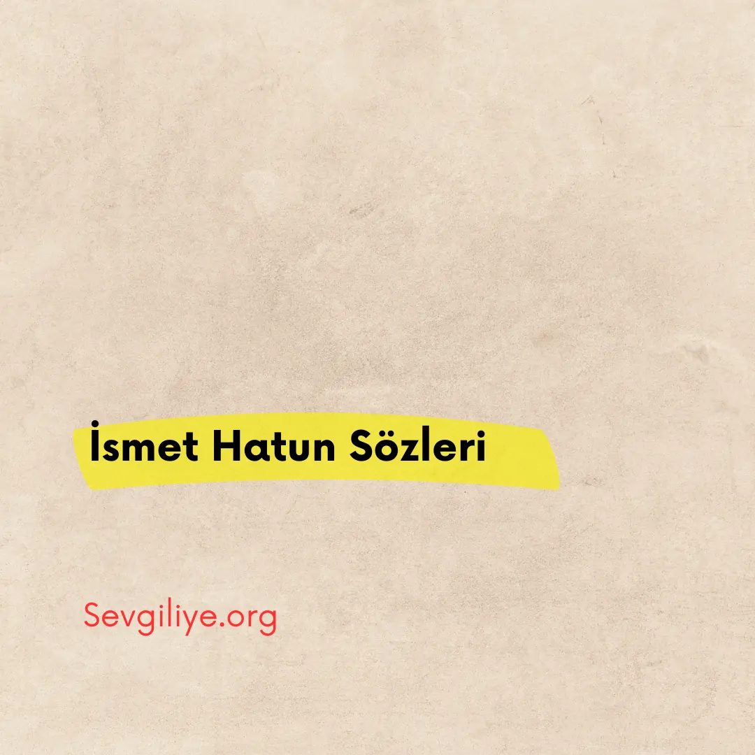 İsmet Hatun Sözleri