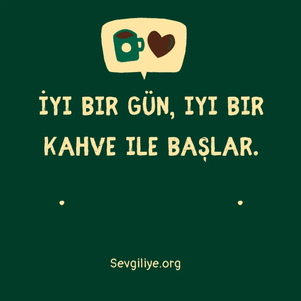 İyi bir gün, iyi bir kahve ile başlar.