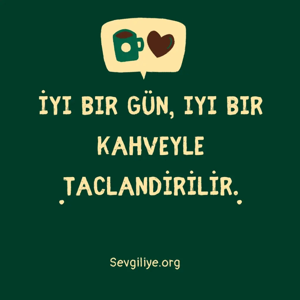 İyi bir gün, iyi bir kahveyle taçlandırılır.