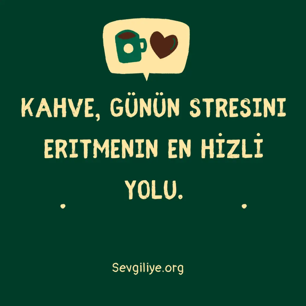 Kahve, günün stresini eritmenin en hızlı yolu.