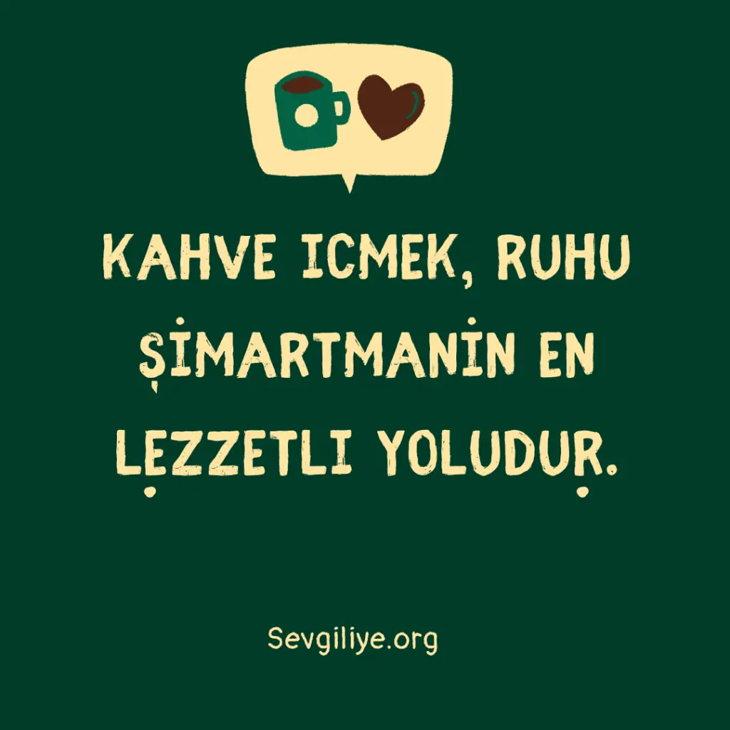 Kahve içmek, ruhu şımartmanın en lezzetli yoludur.