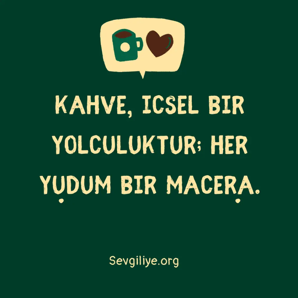 Kahve, içsel bir yolculuktur; her yudum bir macera.