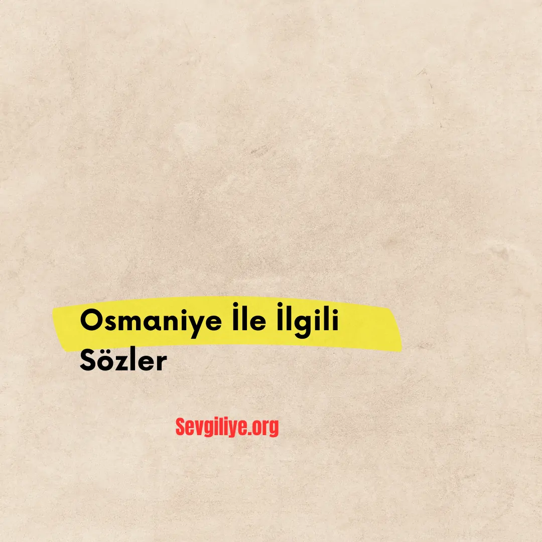 Osmaniye İle İlgili Sözler