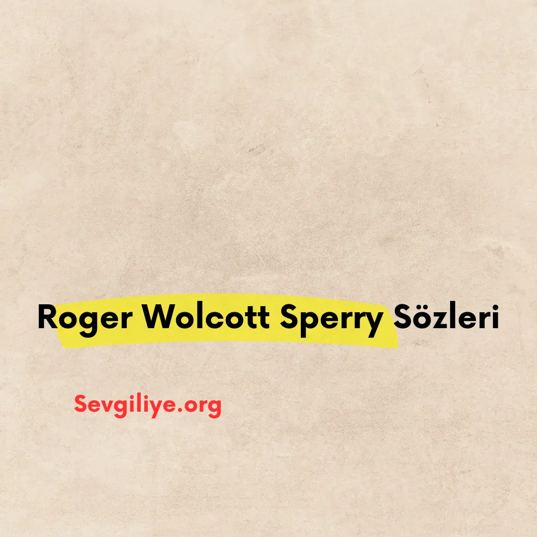 Roger Wolcott Sperry sözleri