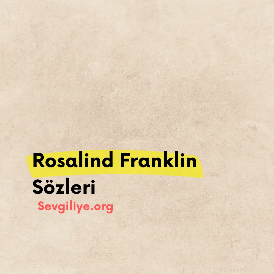 Rosalind Franklin Sözleri