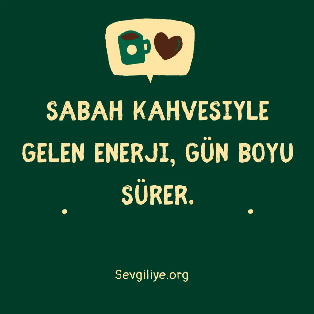 Sabah kahvesiyle gelen enerji, gün boyu sürer.