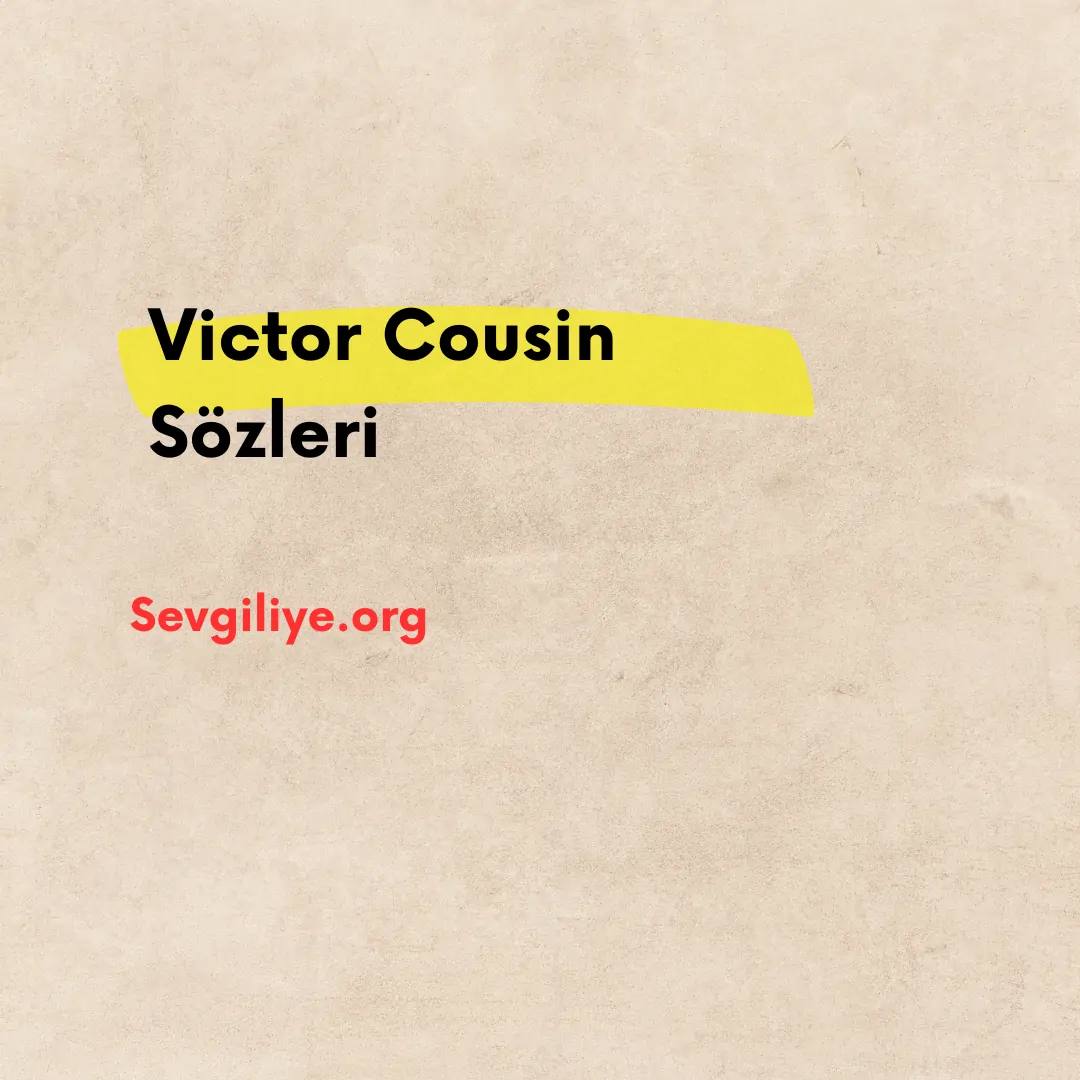 Victor Cousin Sözleri