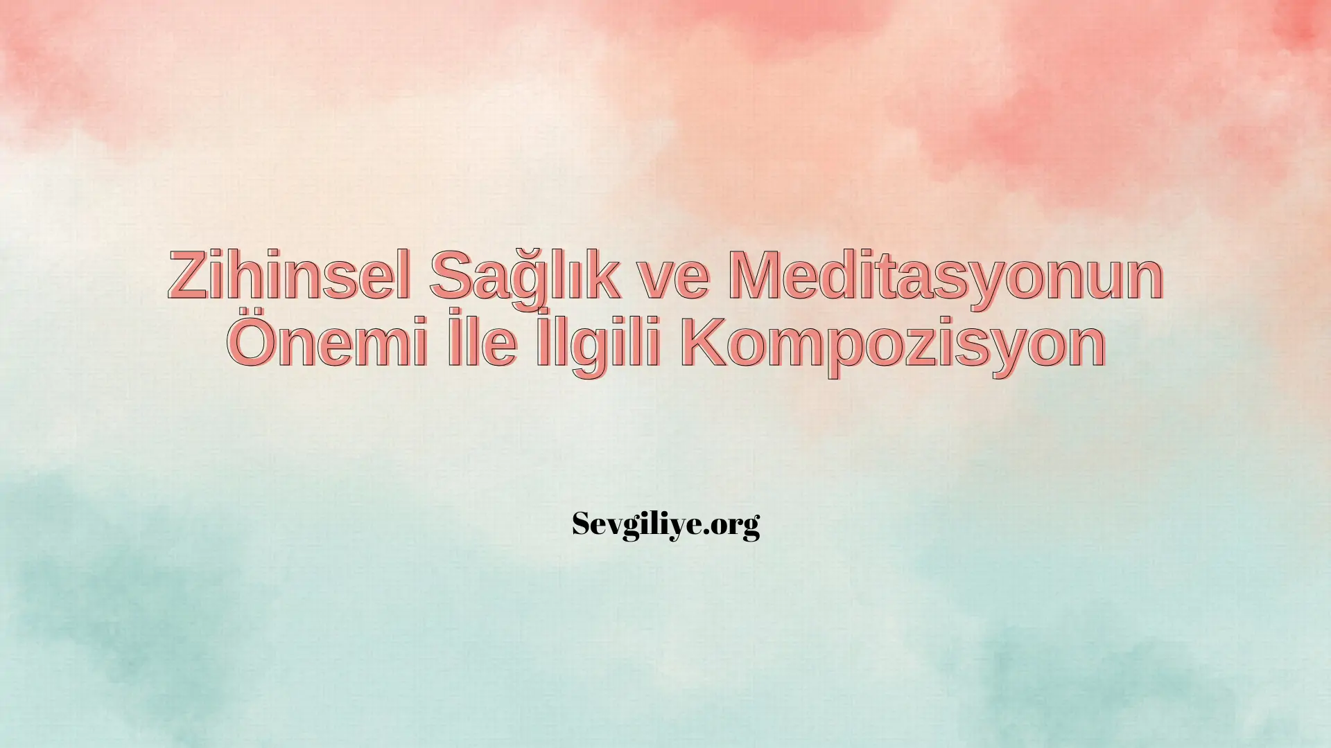 Zihinsel Sağlık ve Meditasyonun Önemi İle İlgili Kompozisyon