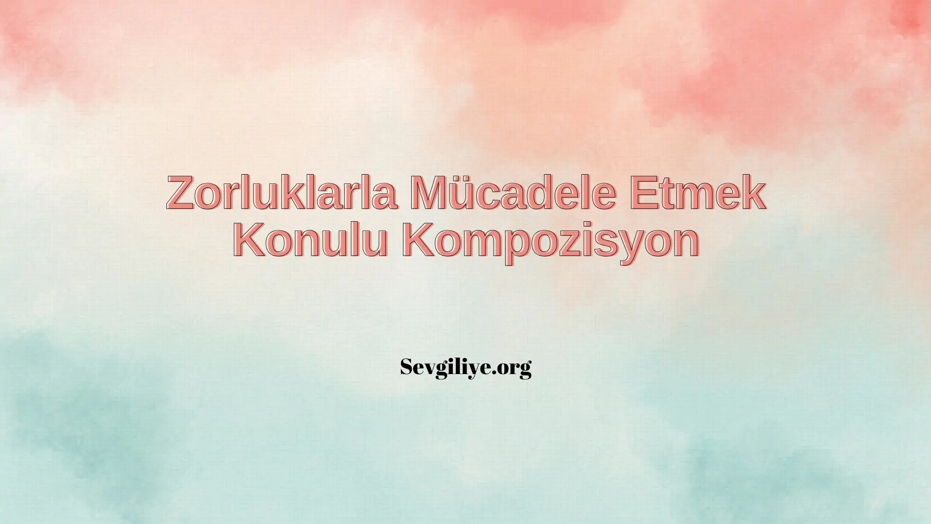 Zorluklarla Mücadele Etmek Konulu Kompozisyon