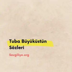 tuba büyüküstün sözleri