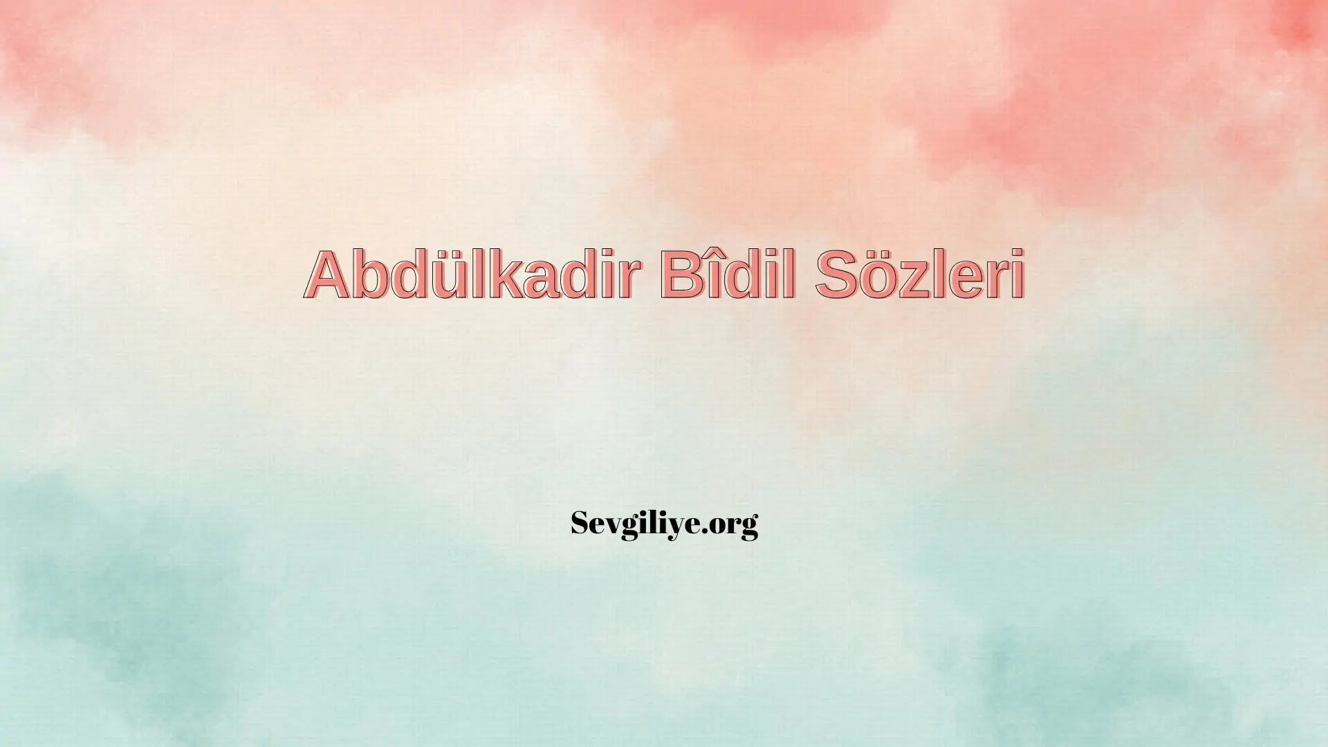 Abdülkadir Bîdil Sözleri