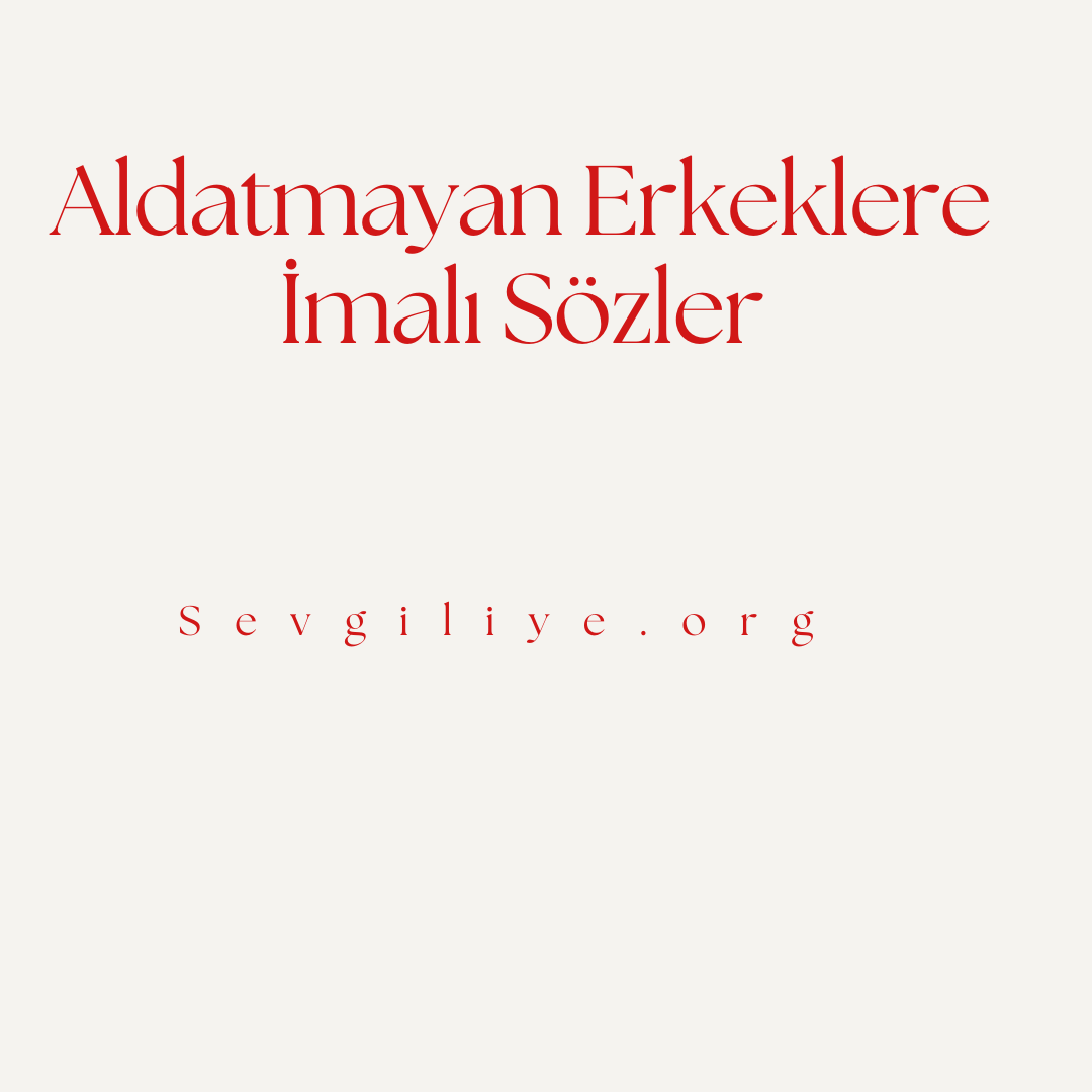 Aldatmayan Erkeklere İmalı Sözler