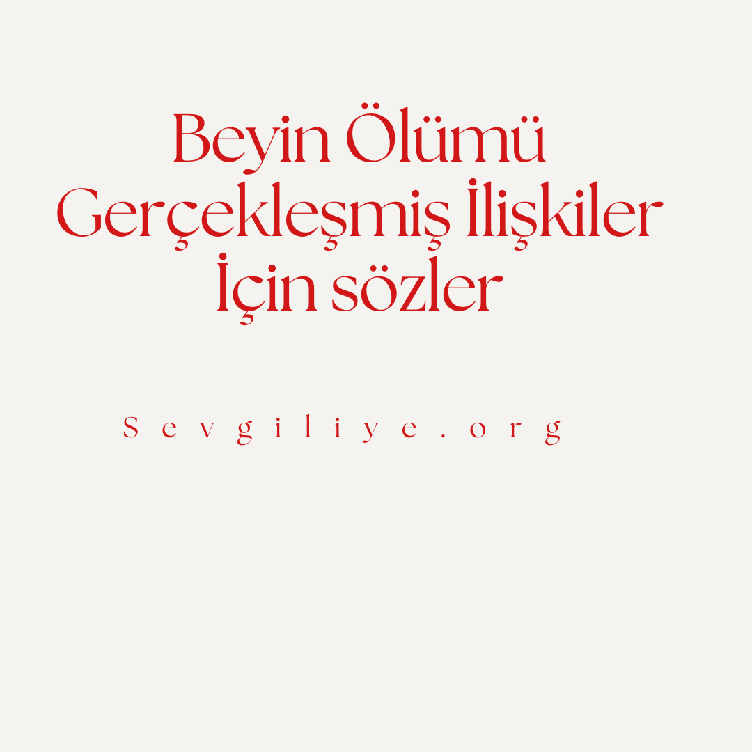 Beyin Ölümü Gerçekleşmiş İlişkiler İçin sözler