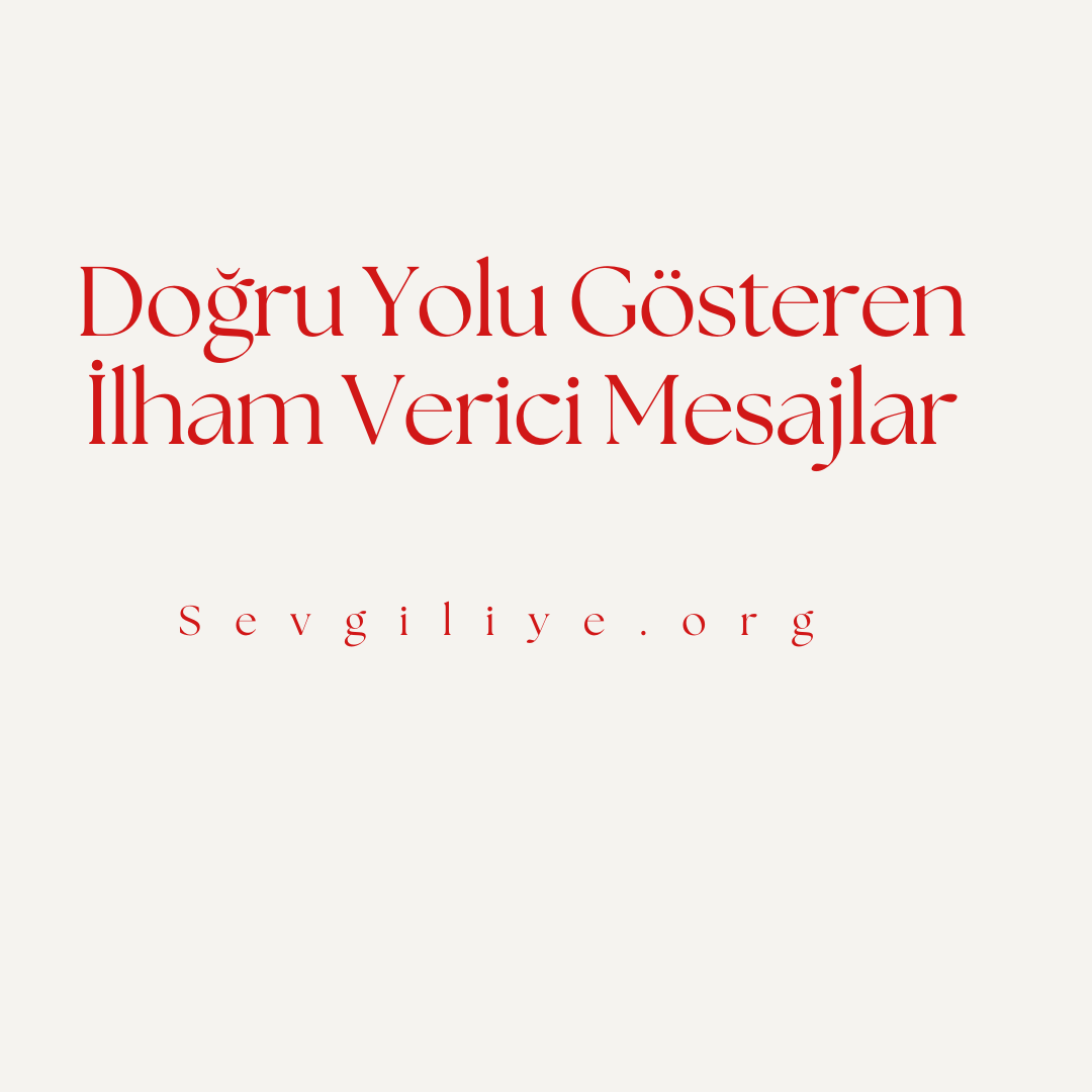 Doğru Yolu Gösteren İlham Verici Mesajlar