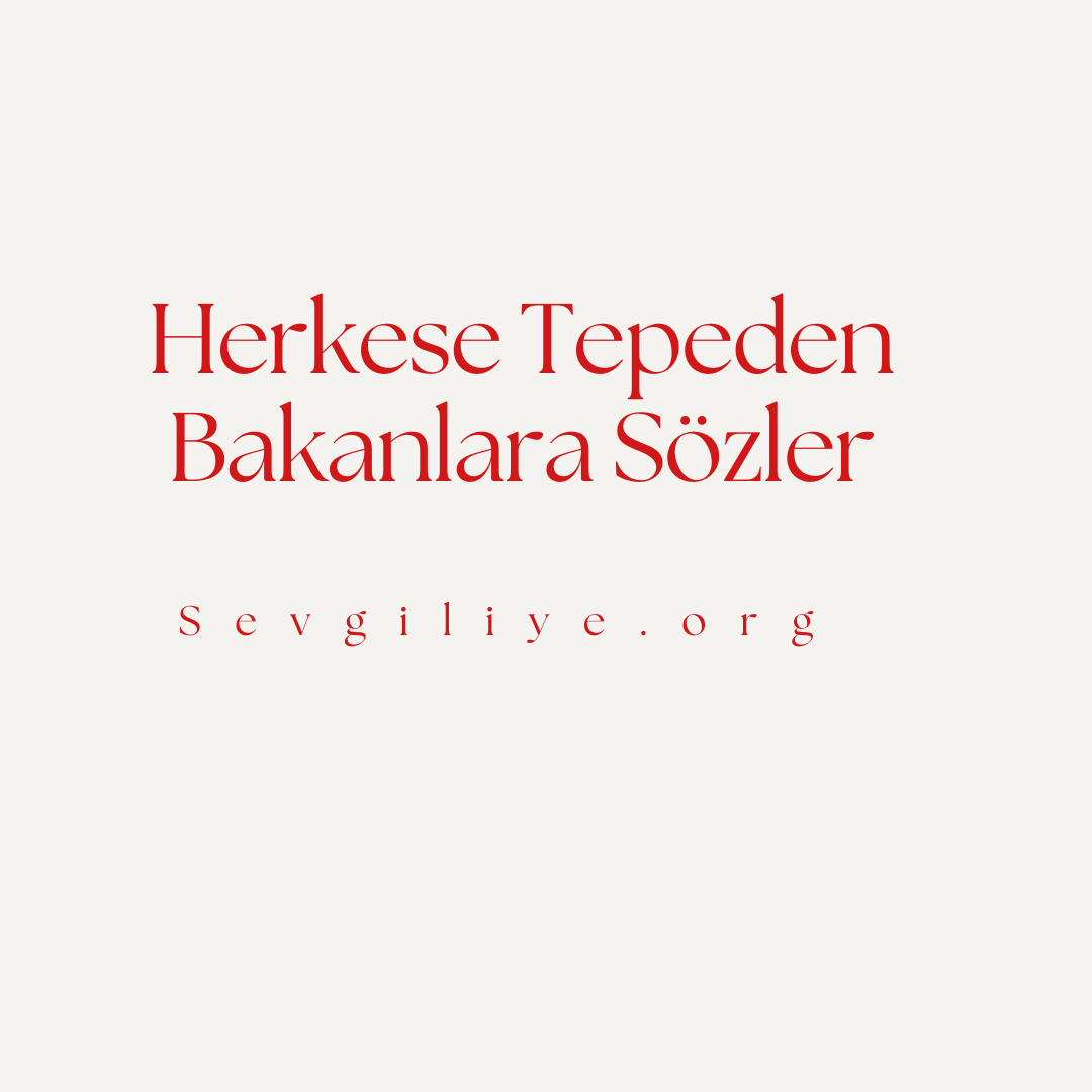 Herkese Tepeden Bakanlara Sözler