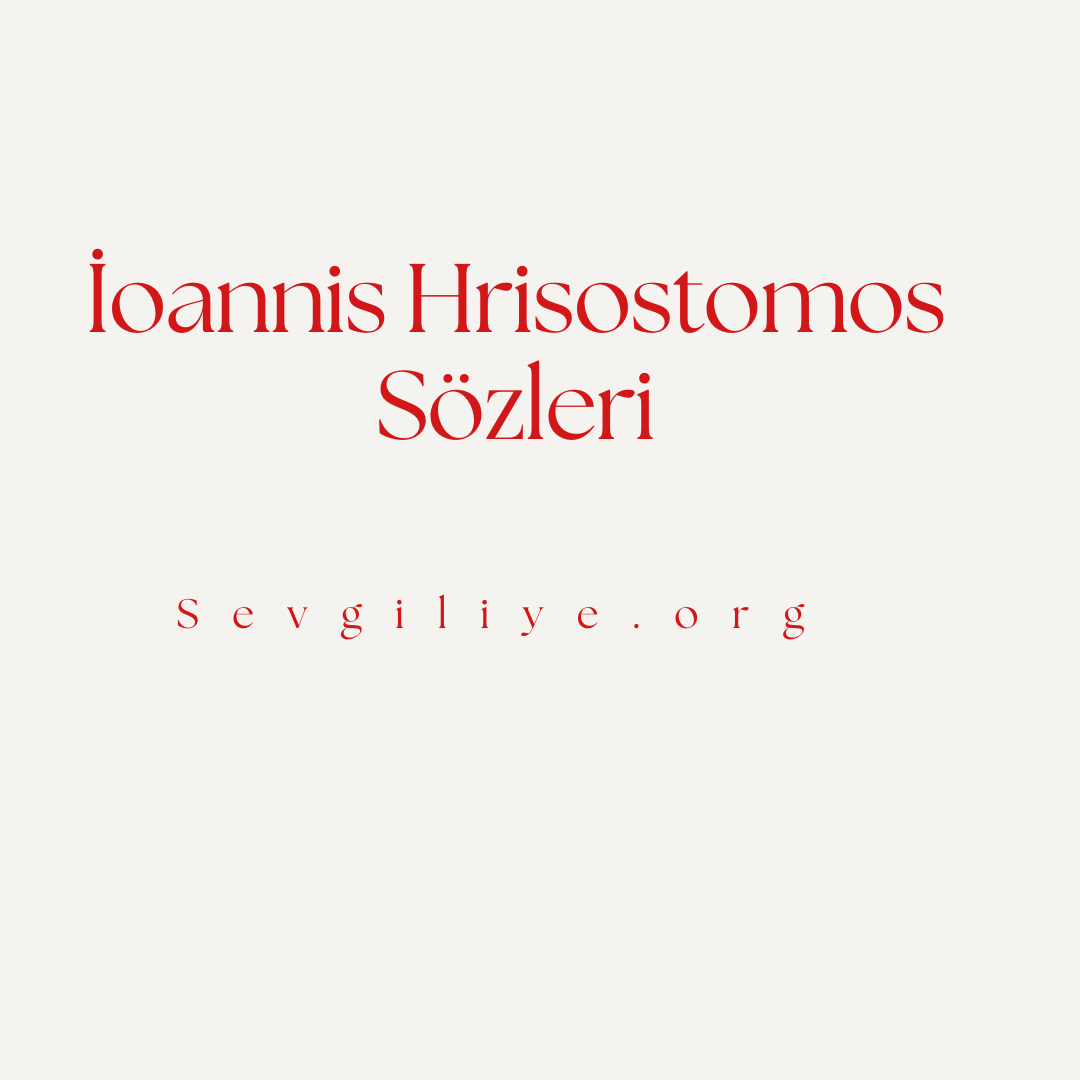 İoannis Hrisostomos Sözleri