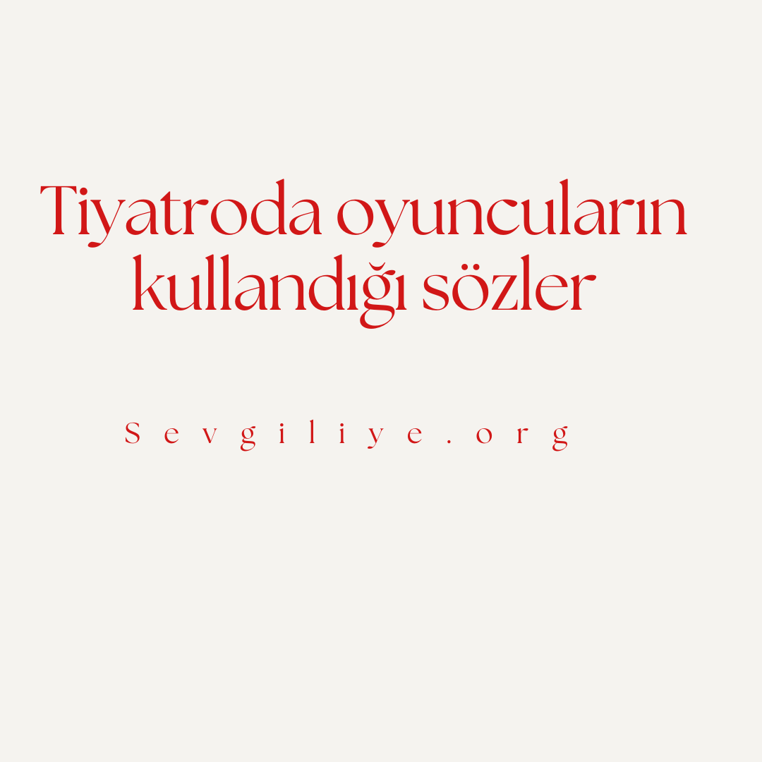 Tiyatroda oyuncuların kullandığı sözler