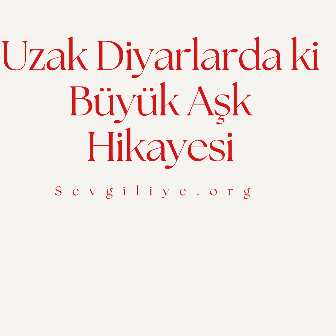 Uzak Diyarlarda ki Büyük Aşk Hikayesi