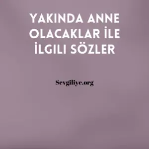 Yakında Anne Olacaklar İle İlgili Sözler