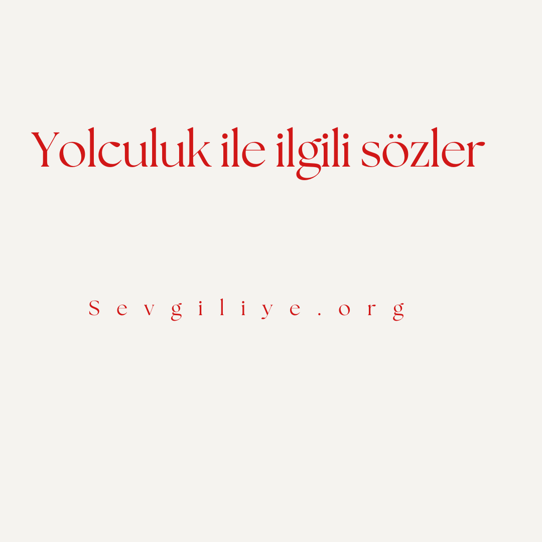 Yolculuk ile ilgili sözler