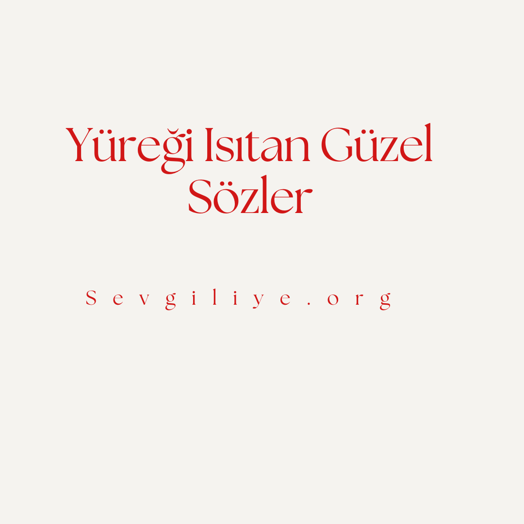 Yüreği Isıtan Güzel Sözler