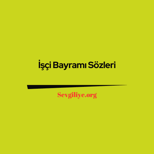 İşçi Bayramı Sözleri