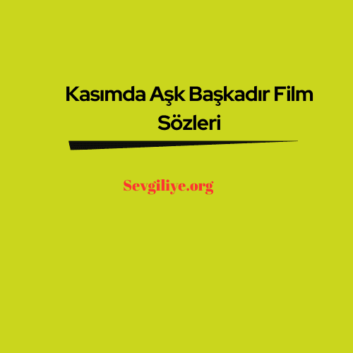 Kasımda Aşk Başkadır Film Sözleri