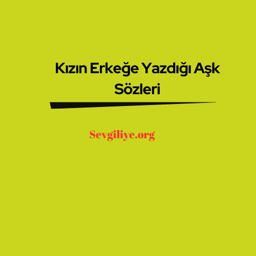 Kızın Erkeğe Yazdığı Aşk Sözleri