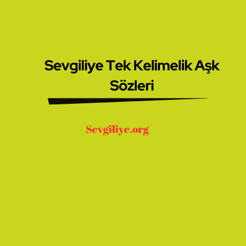 Sevgiliye Tek Kelimelik Aşk Sözleri