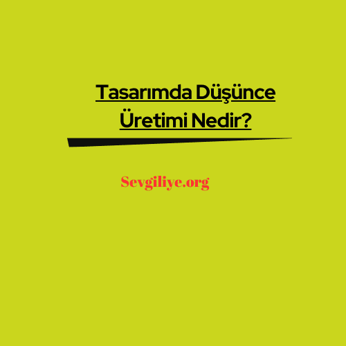 Tasarımda Düşünce Üretimi Nedir